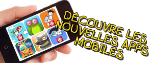 Découvre les nouvelles apps mobiles